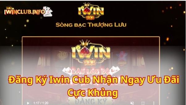 Đăng Ký iWin Cub Nhận Ngay Ưu Đãi Cực Khủng