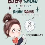 Nữ Phụ Ác Độc Baby Show Bị Bé Cưng Phản Dame