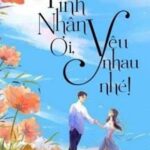 Tình Nhân Ơi Yêu Nhau Nhé!