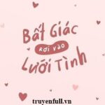 Bất Giác Rơi Vào Lưới Tình