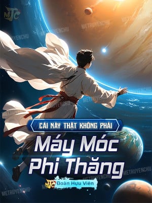 Dân mạng review truyện Cái Này Thật Không Phải Máy Móc Phi Thăng