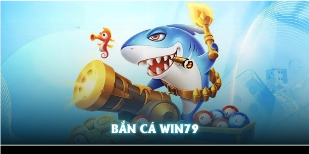 Bắn cá WIN79 – Đỉnh Cao Game Giải Trí Nên Thử Năm 2025