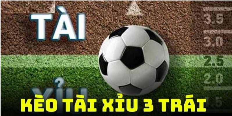 Kèo banh tài xỉu 3 trái là loại kèo thường gặp trong trận đấu lớn