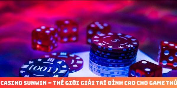 Khám Phá Casino Sunwin – Thế Giới Giải Trí Đỉnh Cao Cho Game Thủ