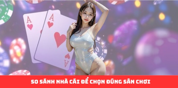 So Sánh Các Nhà Cái Hàng Đầu: Bí Quyết Chọn Sân Chơi Cá Độ
