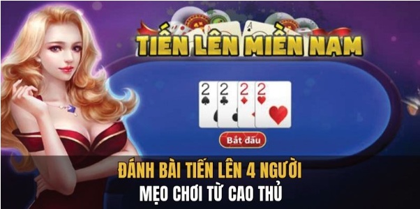 Hướng Dẫn Đánh Bài Tiến Lên 4 Người Để Trở Thành Cao Thủ