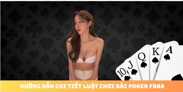 Luật Chơi Bài Poker FB88: Bí Quyết Thắng Lớn