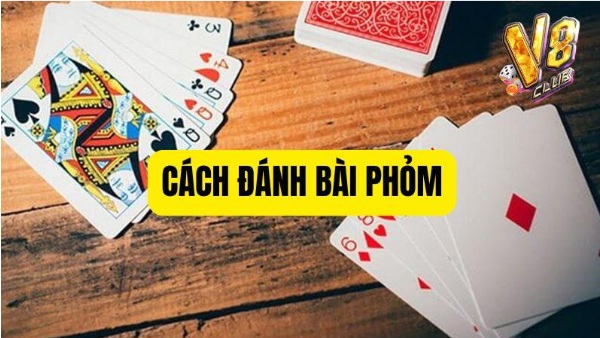 Cách Đánh Bài Phỏm Dễ Thắng – Tân Thủ Cũng Lên Tay