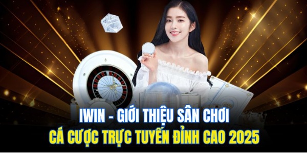 Iwin – Giới Thiệu Sân Chơi Cá Cược Trực Tuyến Đỉnh