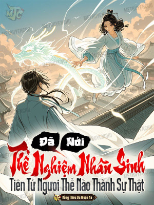 Dân mạng review truyện Đã Nói Thể Nghiệm Nhân Sinh, Tiên Tử Ngươi Thế Nào Thành Sự Thật