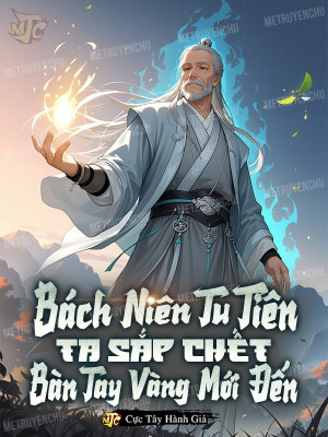 Dân mạng review truyện Bách Niên Tu Tiên, Ta Sắp Chết Bàn Tay Vàng Mới Đến