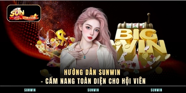 Hướng Dẫn SUNWIN – Cẩm Nang Toàn Diện Cho Hội Viên