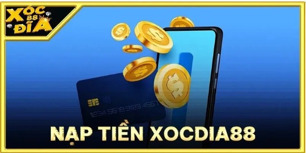 Nạp tiền xocdia88 – Giao dịch siêu tốc, chơi liền không chờ