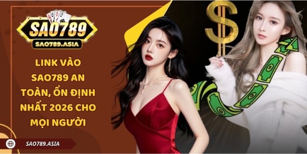 Link Vào SAO789 An Toàn, Ổn Định Nhất 2026 Cho Mọi Người