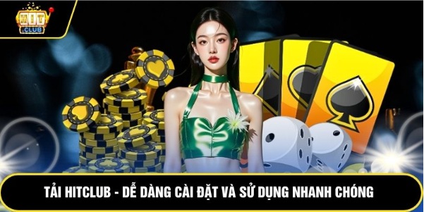 Tải Hitclub – Dễ Dàng Cài Đặt Và Sử Dụng Nhanh Chóng