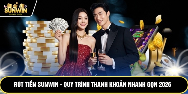 Rút Tiền Sunwin – Quy Trình Thanh Khoản Nhanh Gọn 2026