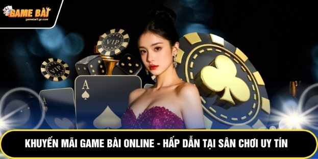 Khuyến Mãi Game Bài Online – Hấp Dẫn Tại Sân Chơi Uy Tín