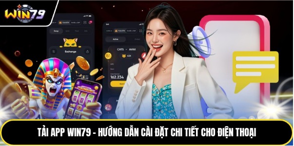 Tải App Win79 – Hướng Dẫn Cài Đặt Chi Tiết Cho Điện Thoại