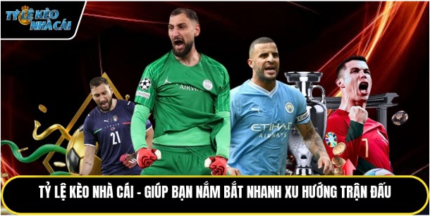 Tỷ Lệ Kèo Nhà Cái – Giúp Bạn Nắm Bắt Nhanh Xu Hướng Trận Đấu