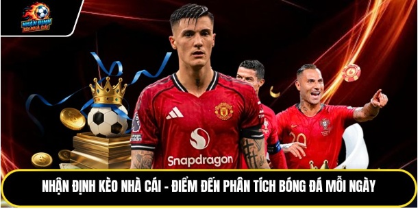 Nhận Định Kèo Nhà Cái – Điểm Đến Phân Tích Bóng Đá Mỗi Ngày