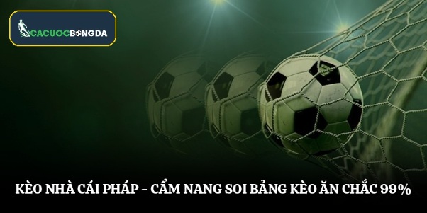 Kèo Nhà Cái Pháp – Cẩm Nang Soi Bảng Kèo Ăn Chắc 99%