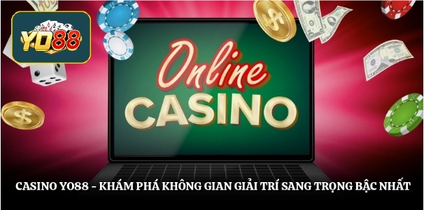 Casino Yo88 – Khám Phá Không Gian Giải Trí Sang Trọng Bậc Nhất