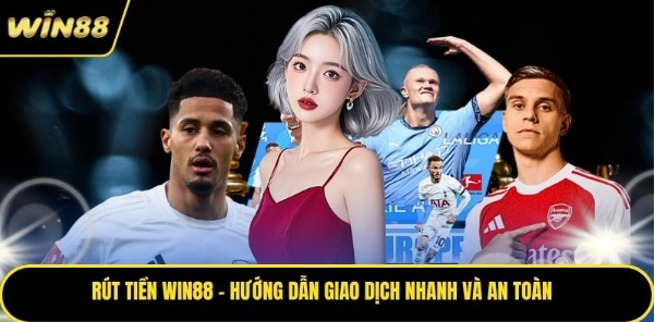 Rút Tiền WIN88 – Hướng Dẫn Giao Dịch Nhanh Và An Toàn