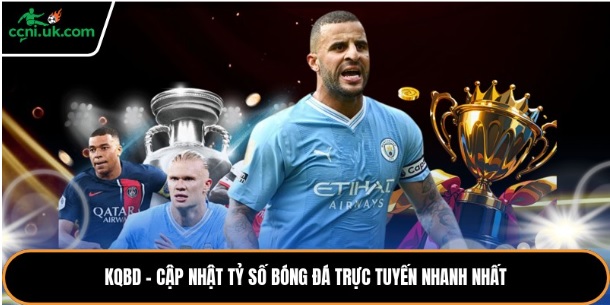 Kqbd – Cập Nhật Tỷ Số Bóng Đá Trực Tuyến Nhanh Nhất